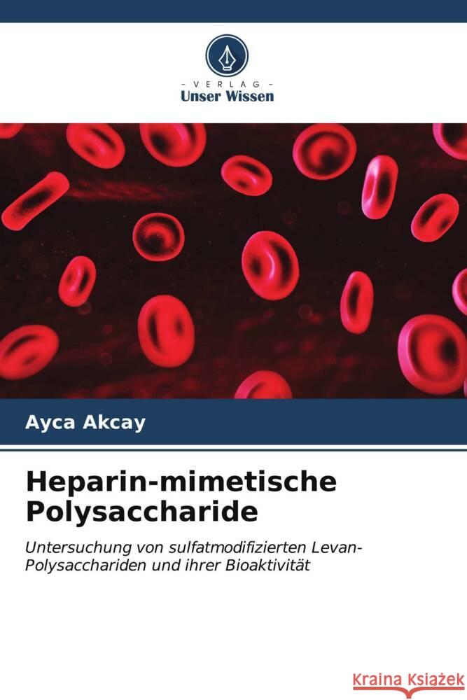 Heparin-mimetische Polysaccharide Ayca Akcay 9786206681144 Verlag Unser Wissen - książka