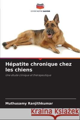 Hépatite chronique chez les chiens Ranjithkumar, Muthusamy 9786208709549 Editions Notre Savoir - książka