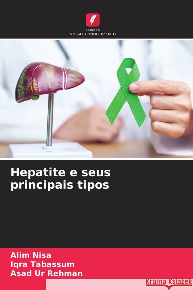 Hepatite e seus principais tipos Alim Nisa Iqra Tabassum Asad Ur Rehman 9786207421268 Edicoes Nosso Conhecimento - książka