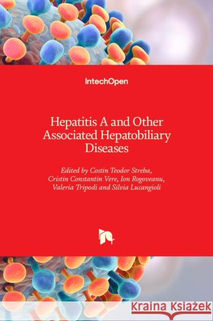 Hepatitis A and Other Associated Hepatobiliary Diseases Costin Teodor Streba Cristin Constantin Vere Ion Rogoveanu 9781838806729 Intechopen - książka