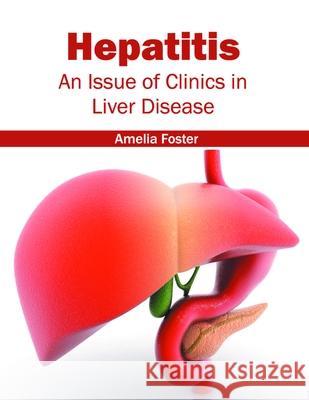 Hepatitis: An Issue of Clinics in Liver Disease Amelia Foster 9781632397416 Callisto Reference - książka