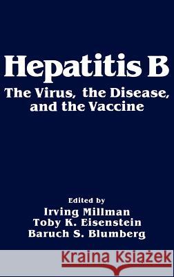 Hepatitis B: The Virus, the Disease and the Vaccine Millman, Irving 9780306417238 Springer - książka