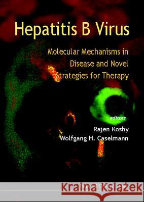 Hepatitis B Virus: Molecular Mechanisms in Disease and Novel Strategies for Therapy Caselmann, Wolfgang Helmut 9781860940071 Imperial College Press - książka