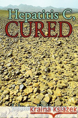 Hepatitis C, Cured Johnny Delirious 9781438945477 Authorhouse - książka