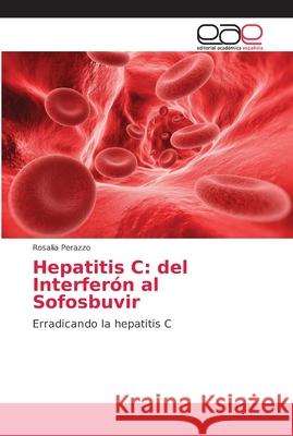 Hepatitis C: del Interferón al Sofosbuvir Perazzo, Rosalia 9786202163699 Editorial Académica Española - książka