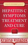 Hepatitis C Symptoms, Treatment and Cure Dennis Clause 9781503205987 Createspace