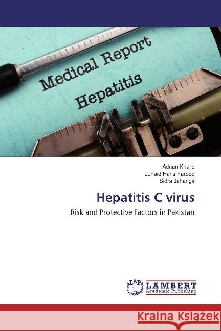 Hepatitis C virus : Risk and Protective Factors in Pakistan Khalid, Adnan; Farooq, Junaid Haris; Jahangir, Sidra 9783659898426 LAP Lambert Academic Publishing - książka