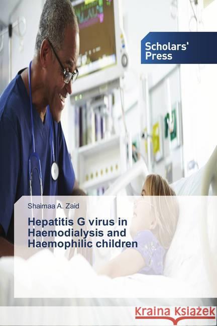 Hepatitis G virus in Haemodialysis and Haemophilic children Zaid, Shaimaa A. 9786202305389 Scholar's Press - książka