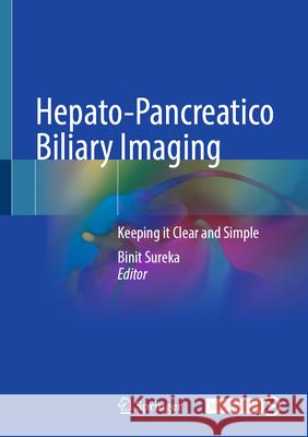 Hepato-Pancreatico Biliary Imaging: Keeping It Clear and Simple Binit Sureka 9789819516988 Springer - książka
