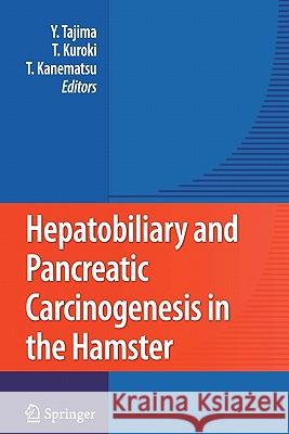 Hepatobiliary and Pancreatic Carcinogenesis in the Hamster Yoshitsugu Tajima Tamotsu Kuroki Takashi Kanematsu 9784431998594 Springer - książka