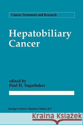 Hepatobiliary Cancer Paul H. Sugarbaker 9781461361152 Springer - książka