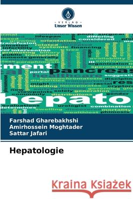 Hepatologie Farshad Gharebakhshi Amirhossein Moghtader Sattar Jafari 9786207665563 Verlag Unser Wissen - książka