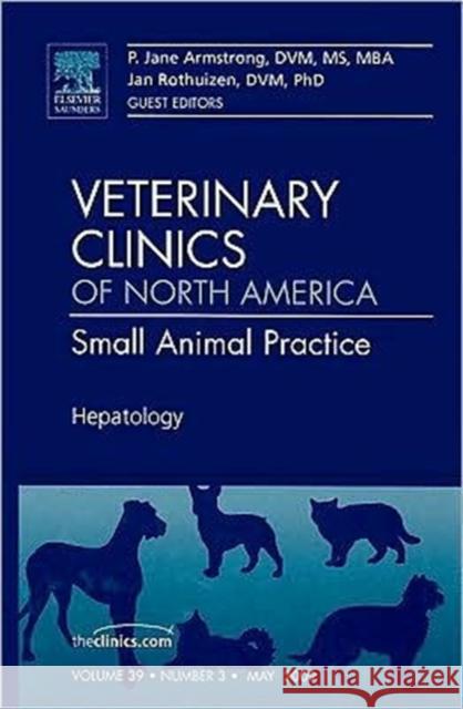 Hepatology, an Issue of Veterinary Clinics: Small Animal Practice: Volume 39-3 Armstrong, P. Jane 9781437705621 W.B. Saunders Company - książka