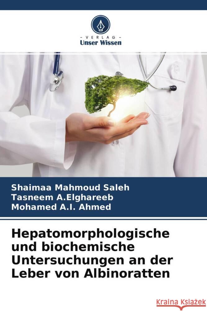 Hepatomorphologische und biochemische Untersuchungen an der Leber von Albinoratten Mahmoud Saleh, Shaimaa, A.Elghareeb, Tasneem, A.I. Ahmed, Mohamed 9786204686714 Verlag Unser Wissen - książka