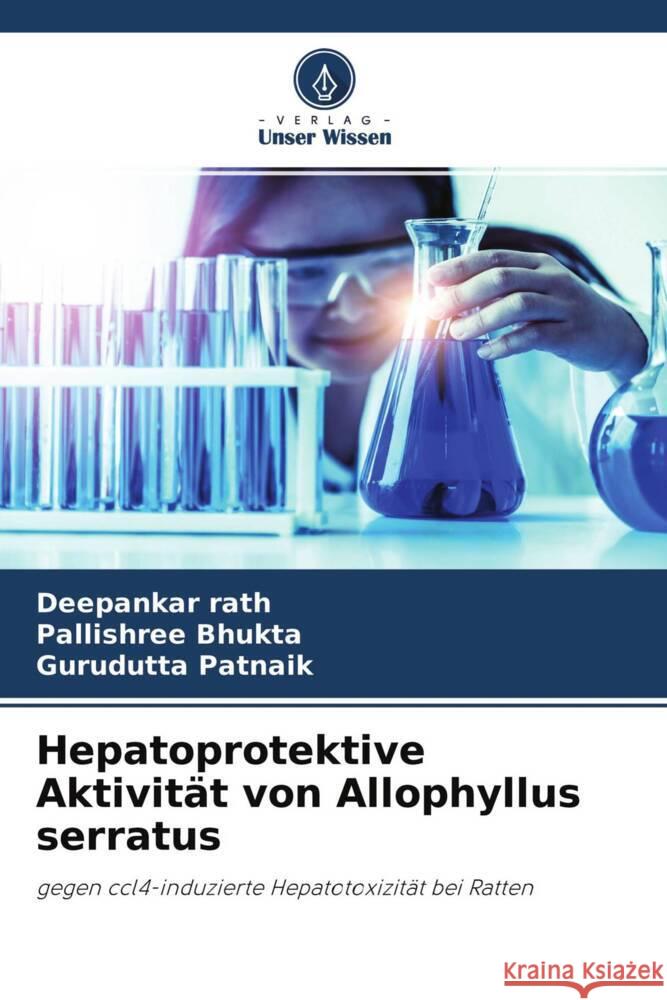 Hepatoprotektive Aktivität von Allophyllus serratus rath, Deepankar, Bhukta, Pallishree, Patnaik, Gurudutta 9786204253633 Verlag Unser Wissen - książka