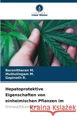 Hepatoprotektive Eigenschaften von einheimischen Pflanzen im Umweltkontext Baranitharan M Muthulingam M Gopinath R 9786207684212 Verlag Unser Wissen - książka