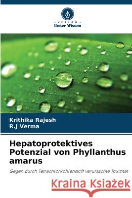 Hepatoprotektives Potenzial von Phyllanthus amarus Rajesh, Krithika, Verma, R.J 9786209562037 Verlag Unser Wissen - książka