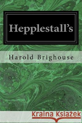 Hepplestall's Harold Brighouse 9781977731296 Createspace Independent Publishing Platform - książka