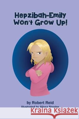 Hepzibah-Emily Won't Grow Up! Robert Reid Alissa Staples 9781533559272 Createspace Independent Publishing Platform - książka