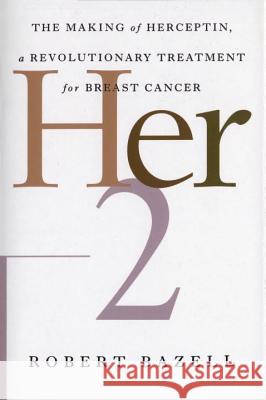 Her-2: The Making of Herceptin, a Revolutionary Treatment for Breast Cancer Robert Bazell Mary-Claire King 9780812991840 Random House - książka