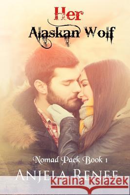Her Alaskan Wolf Anjela Renee 9781530145461 Createspace Independent Publishing Platform - książka