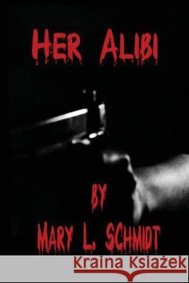 Her Alibi Mary L Schmidt   9798218052546 M. Schmidt Productions - książka
