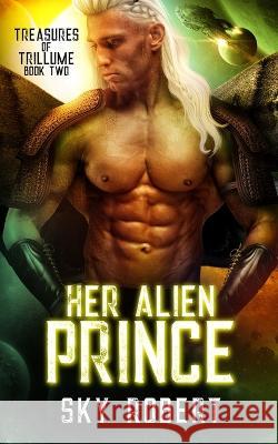 Her Alien Prince: A Sci-fi Alien Fated Mates Romance Sky Robert 9781732247543 Broken Books - książka