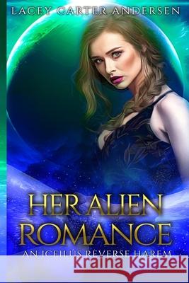 Her Alien Romance: Otherworldly Mates Lacey Carter Andersen 9781979575898 Createspace Independent Publishing Platform - książka