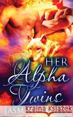 Her Alpha Twins Jasmine White 9781530863327 Createspace Independent Publishing Platform - książka