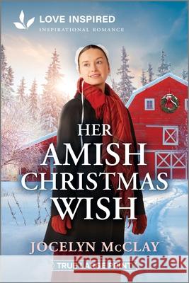 Her Amish Christmas Wish: An Uplifting Inspirational Romance Jocelyn McClay 9781335940124 Love Inspired True Large Print - książka