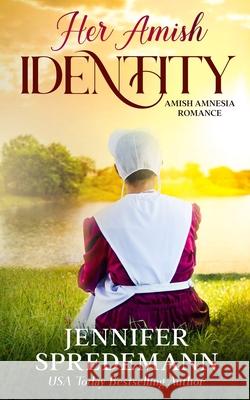 Her Amish Identity: Amish Amnesia Romance J E B Spredemann, Jennifer Spredemann 9781940492735 Blessed Publishing - książka