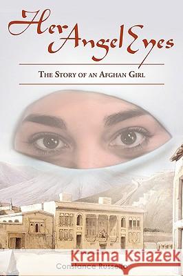 Her Angel Eyes: The Story of an Afghan Girl Russello, Constance 9780595428601 iUniverse.com - książka