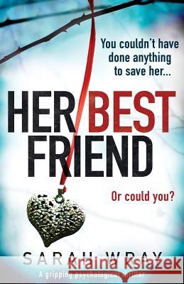 Her Best Friend: A gripping psychological thriller Sarah Wray 9781786812629 Bookouture - książka