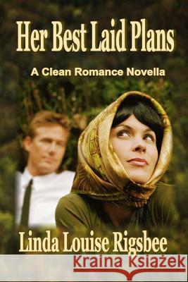 Her Best Laid Plans: A Clean Romance Novella Linda Louise Rigsbee 9781537353104 Createspace Independent Publishing Platform - książka