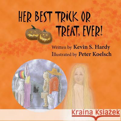 Her Best Trick or Treat, Ever! Kevin S. Hardy Peter Koelsch 9781492316497 Createspace - książka