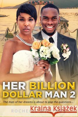 Her Billion Dollar Man 2: A Marriage African American Romance For Adults Williams, Rochelle 9781534714540 Createspace Independent Publishing Platform - książka
