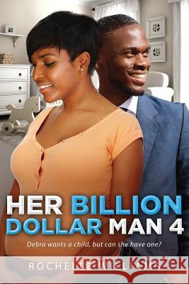 Her Billion Dollar Man 4: A Pregnancy African American Romance For Adults Williams, Rochelle 9781537604862 Createspace Independent Publishing Platform - książka