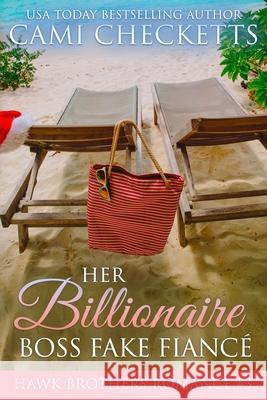Her Billionaire Boss Fake Fiancé: Christmas Romance Series Checketts, Cami 9781730918339 Independently Published - książka