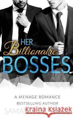 Her Billionaire Bosses: A Menage Romance Samantha Twinn 9781548217587 Createspace Independent Publishing Platform - książka