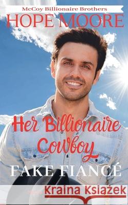 Her Billionaire Cowboy Fake Fiancé Moore, Hope 9781646259960 DCP Publishing LLC - książka