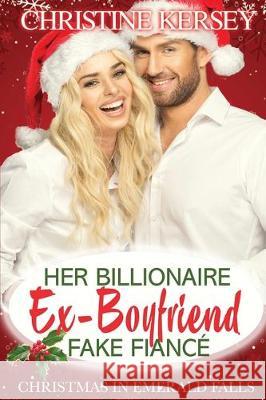 Her Billionaire Ex-Boyfriend Fake Fiancé (Christmas in Emerald Falls) Kersey, Christine 9781712635049 Independently Published - książka