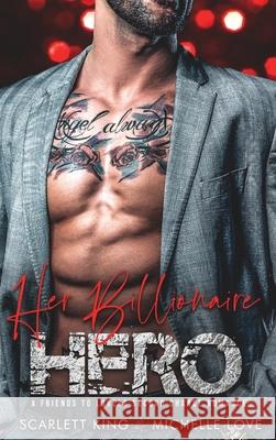 Her Billionaire Hero: A Friends to Lovers Second Chance Romance Scarlett King, Michelle Love 9781648088179 Scarlett King - książka