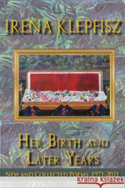 Her Birth and Later Years: New and Collected Poems, 1971-2021 Irena Klepfisz 9780819500168 Wesleyan University Press - książka