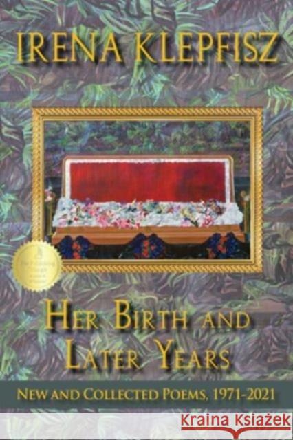 Her Birth and Later Years: New and Collected Poems, 1971-2021 Irena Klepfisz 9780819501080 Wesleyan University Press - książka