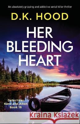 Her Bleeding Heart: An absolutely gripping and addictive serial killer thriller D K Hood   9781803143255 Bookouture - książka