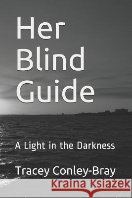 Her Blind Guide: A Light in the Darkness Tracey Conley-Bray 9781081868321 Independently Published - książka