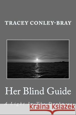 Her Blind Guide: A Light In The Darkness Conley-Bray, Tracey 9781482703771 Createspace - książka