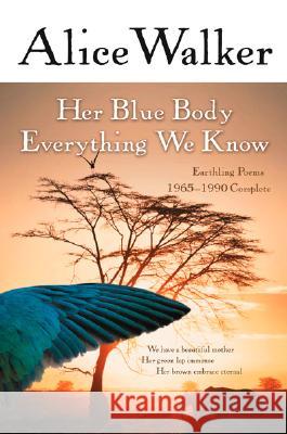Her Blue Body Everything We Know: Earthling Poems 1965-1990 Complete Alice Walker 9780156028615 Harvest/HBJ Book - książka