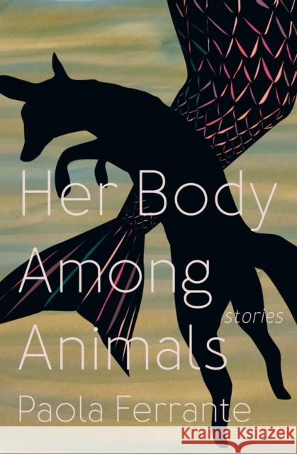 Her Body Among Animals Paola Ferrante 9781771668385 Book*hug Press - książka