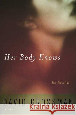 Her Body Knows: Two Novellas David Grossman Jessica Cohen 9780312425050 Picador USA - książka
